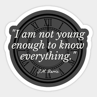 I am not young enough to know everything. Sticker